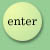 Enter